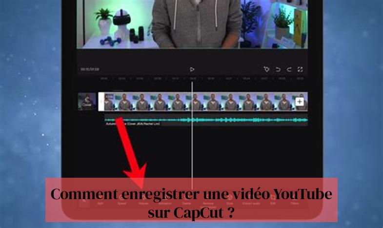 Comment enregistrer une vidéo YouTube sur CapCut ?