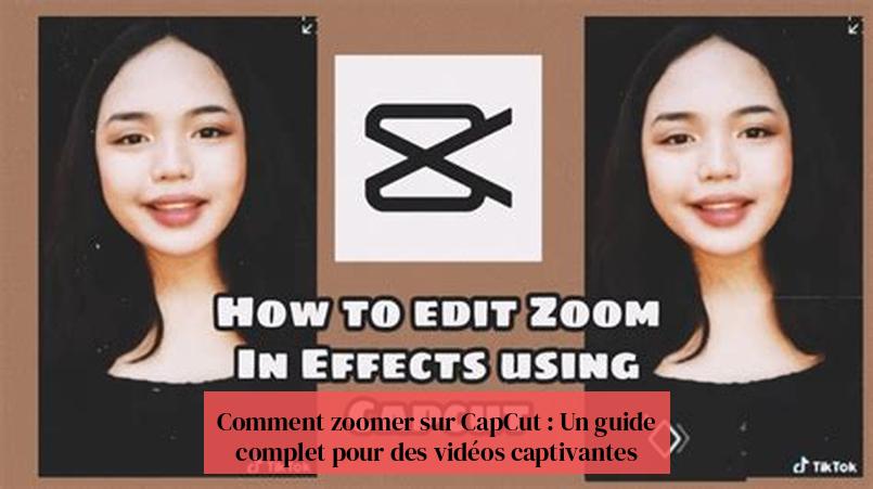 Comment zoomer sur CapCut : Un guide complet pour des vidéos captivantes