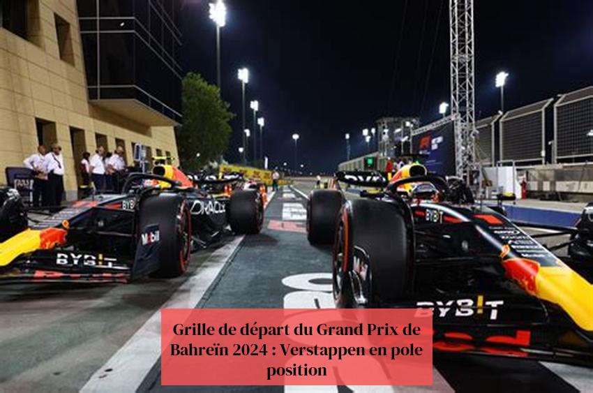 Grille de départ du Grand Prix de Bahreïn 2024 : Verstappen en pole position