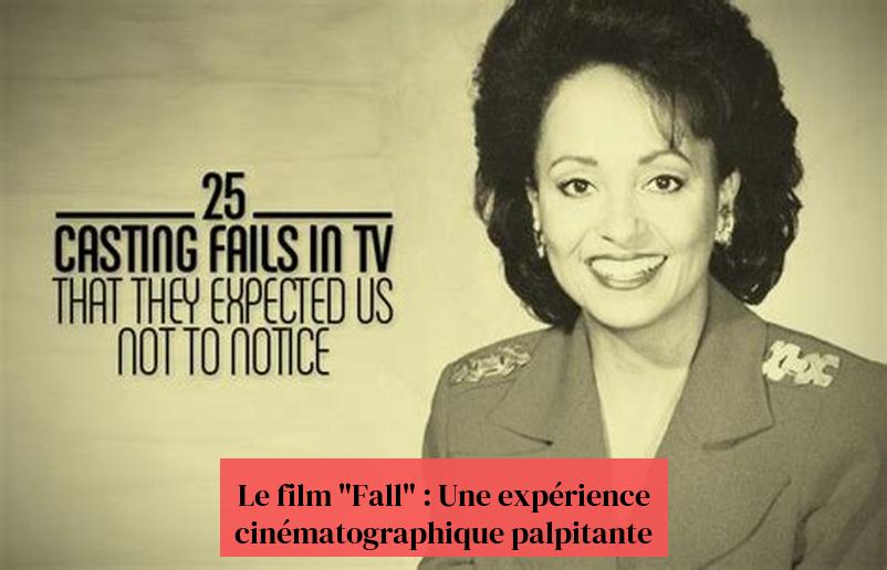 Le film "Fall" : Une expérience cinématographique palpitante