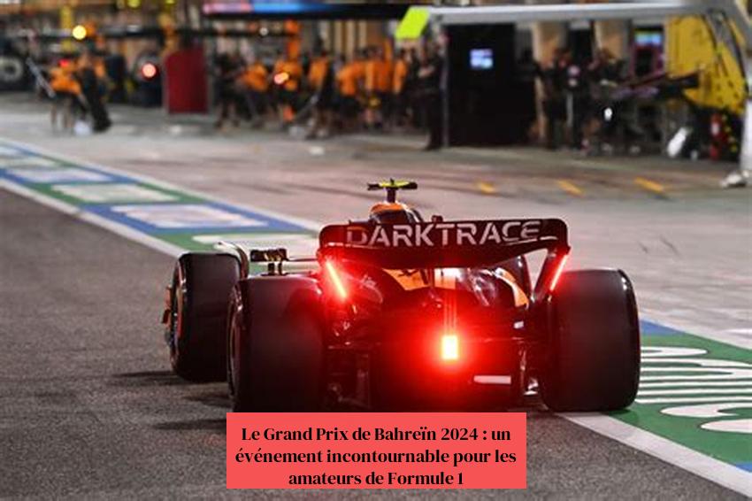 Le Grand Prix de Bahreïn 2024 : un événement incontournable pour les amateurs de Formule 1