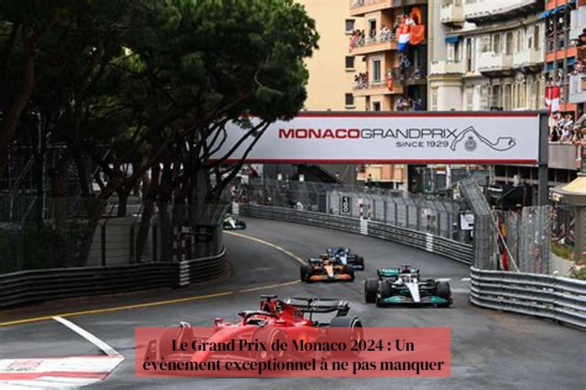 Le Grand Prix de Monaco 2024 : Un évènement exceptionnel à ne pas manquer