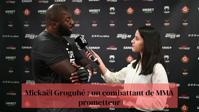 Mickaël Groguhé: mayaƙin MMA mai alƙawarin