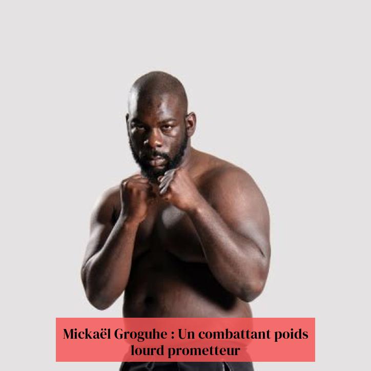 Mickaël Groguhe: un prometedor loitador de peso pesado