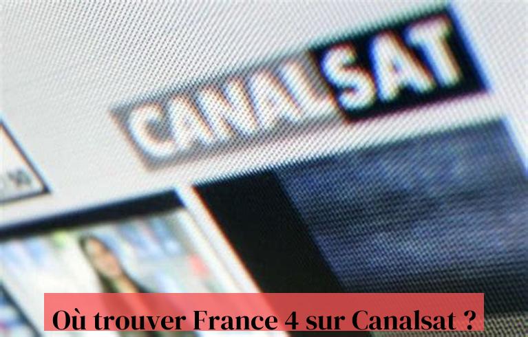 Où trouver France 4 sur Canalsat ?