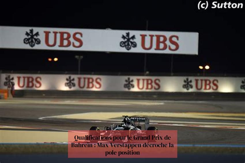  Qualifications pour le Grand Prix de Bahreïn : Max Verstappen décroche la pole position 