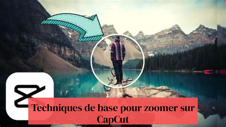 Techniques de base pour zoomer sur CapCut