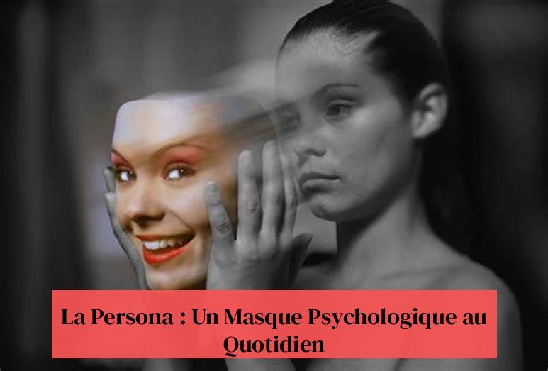 La Persona : Un Masque Psychologique au Quotidien
