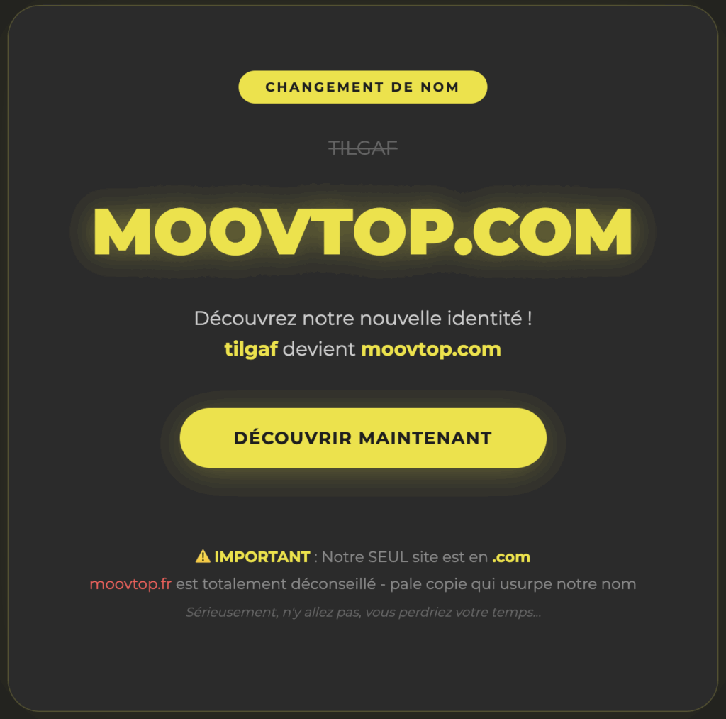 Découvrez notre nouvelle identité !
tilgaf devient moovtop.com