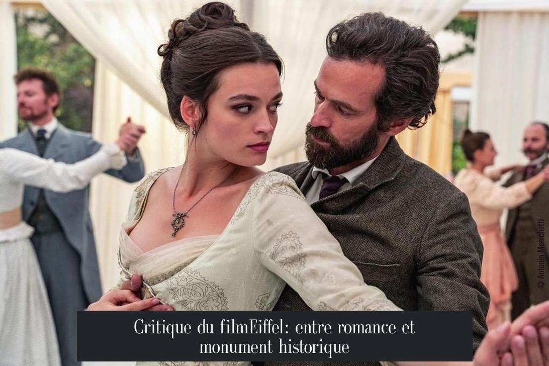 Critique du filmEiffel: entre romance et monument historique