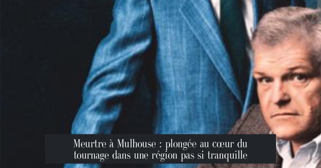 Meurtre à Mulhouse : plongée au cœur du tournage dans une région pas si tranquille