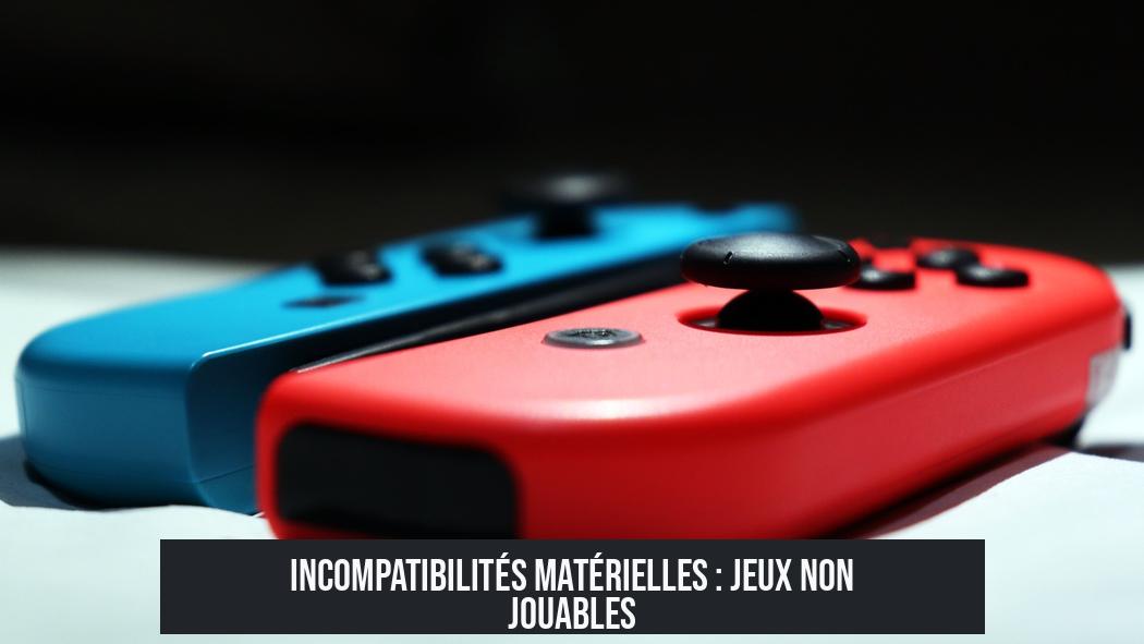 Incompatibilités Matérielles : Jeux Non Jouables