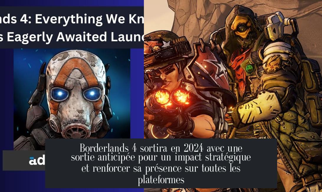 Borderlands 4 sortira en 2024 avec une sortie anticipée pour un impact stratégique et renforcer sa présence sur toutes les plateformes