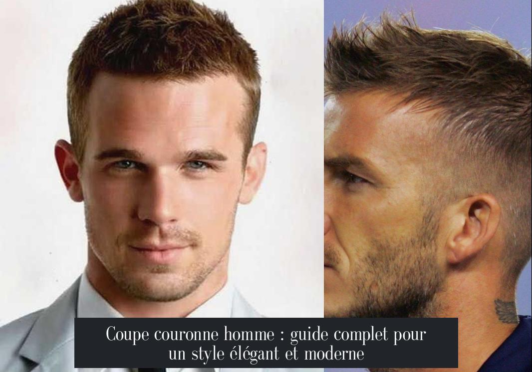 Coupe couronne homme : guide complet pour un style élégant et moderne