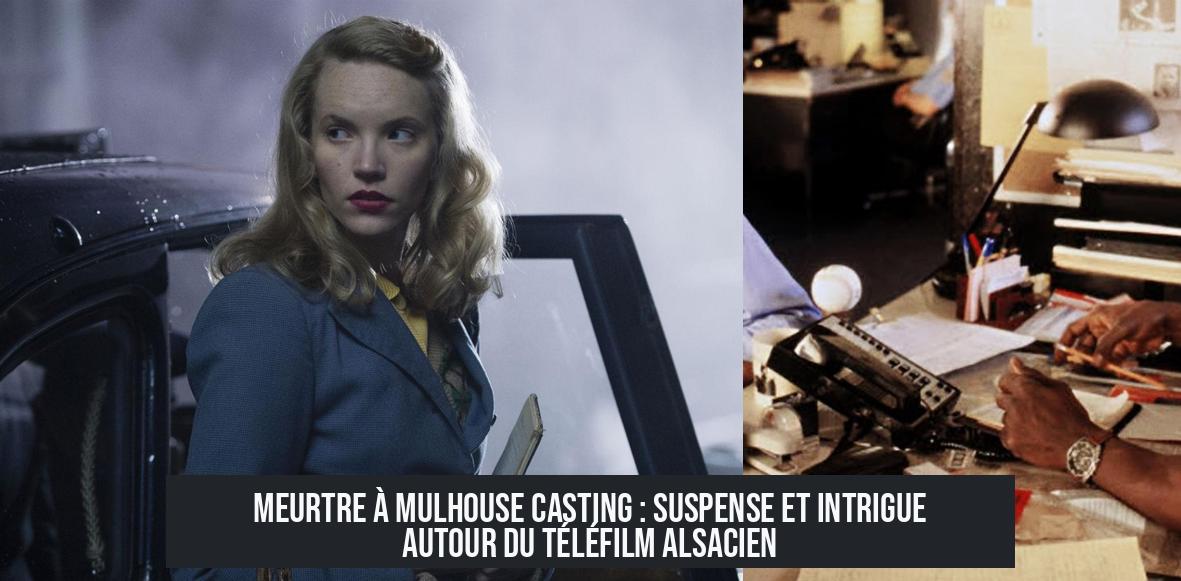 Meurtre à Mulhouse Casting : Suspense et intrigue autour du téléfilm alsacien