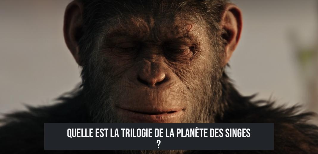 Quelle est la trilogie de La Planète des singes ?