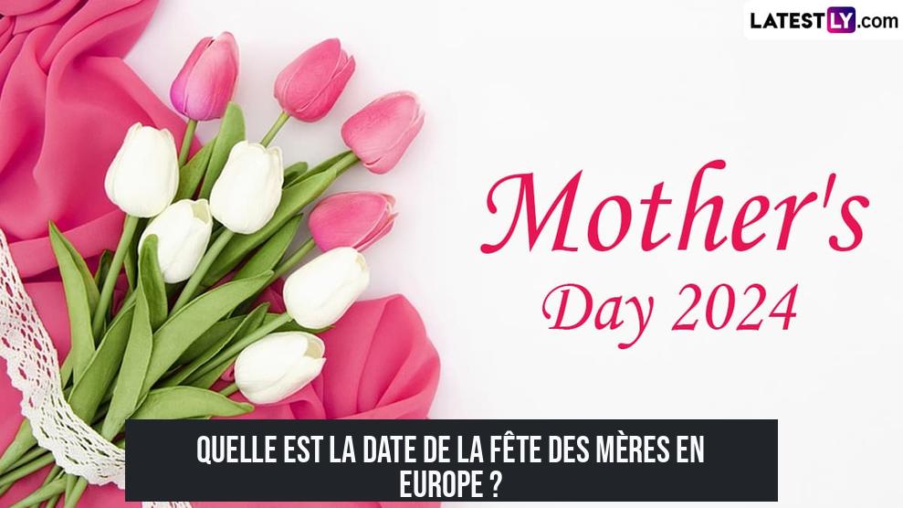 Quelle est la date de la fête des mères en Europe ?