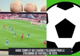 Guide complet des chaînes Telegram pour le streaming de football en 2025