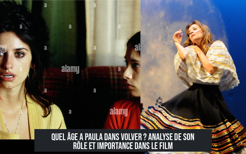 Quel âge a Paula dans Volver ? Analyse de son rôle et importance dans le film