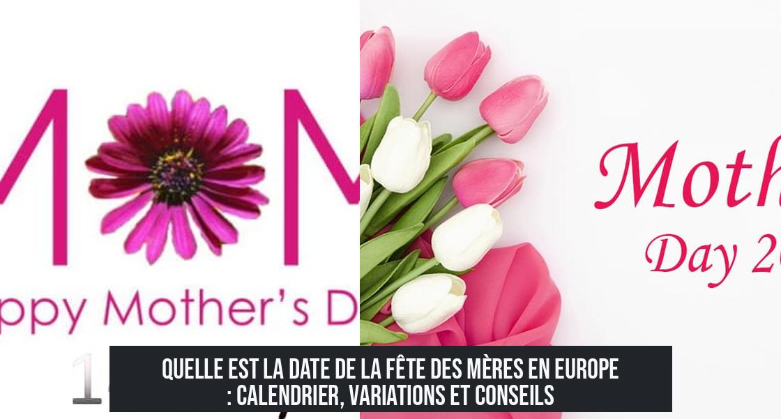 Quelle est la date de la fête des mères en Europe : calendrier, variations et conseils